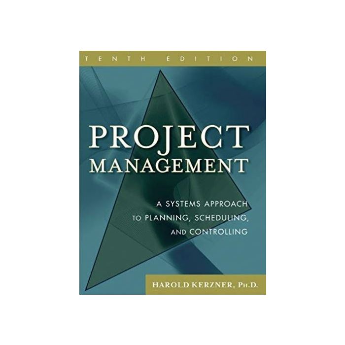 Project Management A Systems Approach To Planning Scheduling And