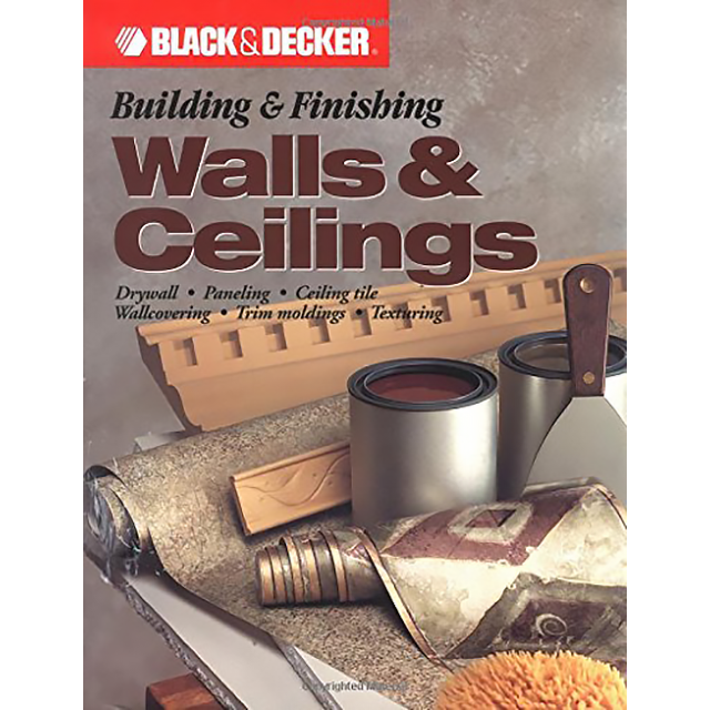 Black & Decker The Complete Guide to Walls & Ceilings: Framing