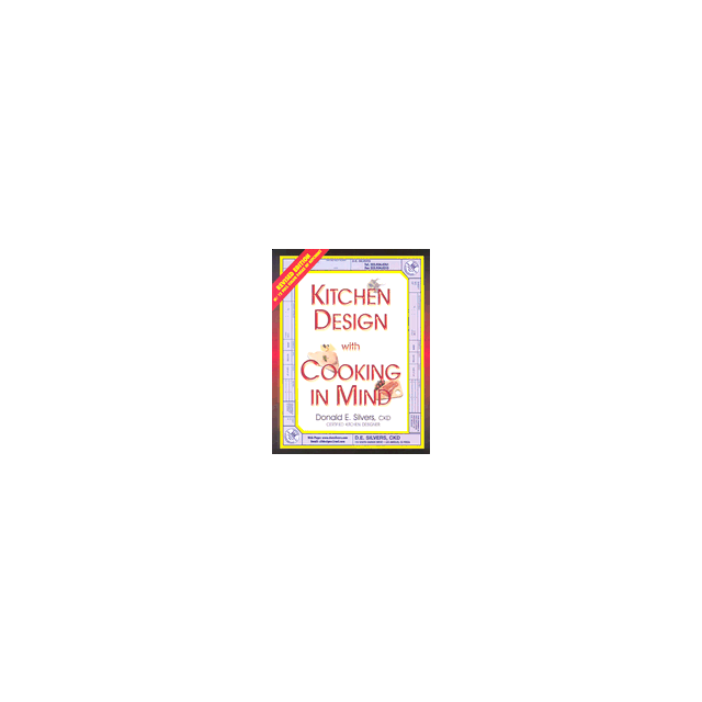 A Complete Guide to Kitchen Design with Cooking in Mind by Donald E. Silvers
