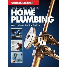 Black & Decker The Complete Guide To Home Plumbing (Black & Decker Complete  Guide)