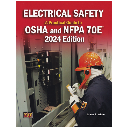 Electrical Safety: A Practical Guide to OSHA and NFPA 70E® 2024 Edition